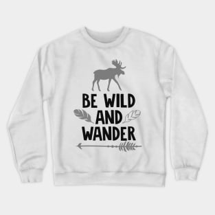 Be Wild And Wander Shirt, Wanderlust, Camping Shirt, Outdoors Shirt, Hiking Shirt, Adventure Shirt Crewneck Sweatshirt